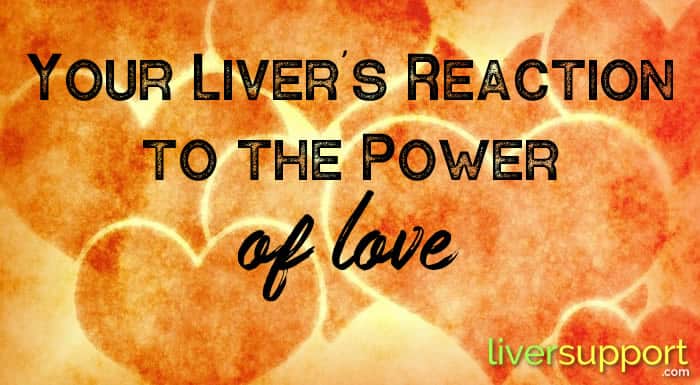 Your Liver's Reaction to the Power of Love